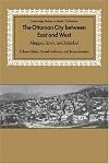 The Ottoman City Between East and West: Aleppo, İzmir, and İstanbul