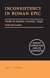 Inconsistency in Roman Epic: Studies in Catullus, Lucretius, Vergil, Ovid and Lucan