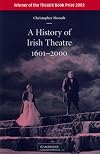 A History of Irish Theatre 1601-2000