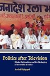 Politics after Television: Hindu Nationalism and the Reshaping of the Public in India