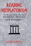 Reading Neoplatonism: Non-discursive Thinking in the Texts of Plotinus, Proclus, and Damascius