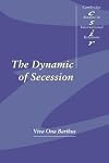 The Dynamic of Secession (Cambridge Studies in International Relations)