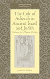 The Cult of Asherah in Ancient Israel and Judah: Evidence for a Hebrew Goddess (University of Cambridge Oriental Publications)