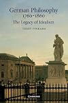 German Philosophy 1760-1860: The Legacy of Idealism
