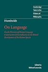 Humboldt: 'On Language': On the Diversity of Human Language Construction and its Influence on the Mental Development of the Human Species (Cambridge Texts in the History of Philosophy)