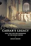 Caesar's Legacy : Civil War and the Emergence of the Roman Empire