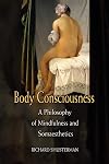 Body Consciousness: A Philosophy of Mindfulness and Somaesthetics