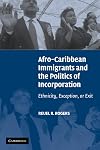 Afro-Caribbean Immigrants and the Politics of Incorporation: Ethnicity, Exception, or Exit