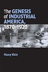 The Genesis of Industrial America, 1870-1920