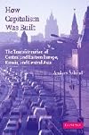 How Capitalism Was Built: The Transformation of Central and Eastern Europe, Russia, and Central Asia