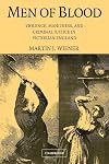 Men of Blood: Violence, Manliness, and Criminal Justice in Victorian England