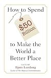 How to Spend $50 Billion to Make the World a Better Place