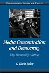 Media Concentration and Democracy: Why Ownership Matters (Communication, Society and Politics)