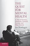 The Quest for Mental Health: A Tale of Science, Medicine, Scandal, Sorrow, and Mass Society