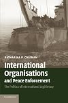 International Organisations and Peace Enforcement: The Politics of International Legitimacy