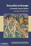 Sexuality in Europe: A Twentieth-Century History (New Approaches to European History)