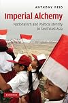 Imperial Alchemy: Nationalism and Political Identity in Southeast Asia
