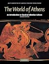 The World of Athens: Introduction to Classical Athenian Culture [Second Edition]