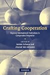 Crafting Cooperation: Regional International Institutions in Comparative Perspective