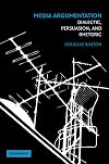 Media Argumentation: Dialectic, Persuasion, and Rhetoric