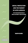 Social Protection and the Market in Latin America: The Transformation of Social Security Institutions