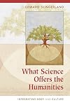 What Science Offers the Humanities: Integrating Body and Culture