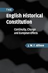 The English Historical Constitution: Continuity, Change and European Effects