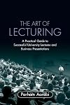 The Art of Lecturing: A Practical Guide to Successful University Lectures and Business Presentations