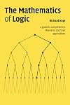 The Mathematics of Logic: A Guide to Completeness Theorems and their Applications