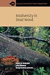 Biodiversity in Dead Wood (Ecology, Biodiversity and Conservation)