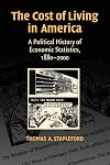 The Cost of Living in America: A Political History of Economic Statistics, 1880-2000