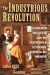 The Industrious Revolution: Consumer Behavior and the Household Economy, 1650 to the Present