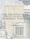 The Architecture of Roman Temples: The Republic to the Middle Empire