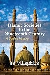 Islamic Societies to the Nineteenth Century: A Global History