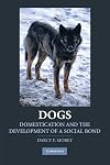 Dogs: Domestication and the Development of a Social Bond