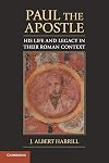 Paul the Apostle: His Life and Legacy in their Roman Context