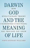 Darwin, God and the Meaning of Life: How Evolutionary Theory Undermines Everything You Thought You Knew