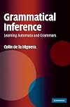 Grammatical Inference: Learning Automata and Grammars