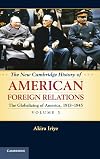 The New Cambridge History of American Foreign Relations, Vol 3: The Globalizing of America, 1913-1945
