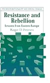 Resistance and Rebellion: Lessons from Eastern Europe