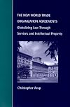 The New World Trade Organization Agreements: Globalizing Law through Services and Intellectual Property