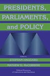 Presidents, Parliaments, and Policy (Political Economy of Institutions and Decisions)