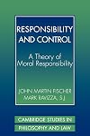Responsibility and Control: A Theory of Moral Responsibility