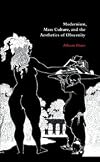 Modernism, Mass Culture, and the Aesthetics of Obscenity