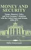 Money and Security: Troops, Monetary Policy, and West Germany's Relations with the United States and Britain, 1950-1971