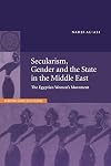 Secularism, Gender and the State in the Middle East: The Egyptian Women's Movement