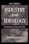 Industry and Ideology: I. G. Farben in the Nazi Era