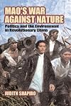 Mao's War against Nature: Politics and the Environment in Revolutionary China