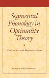 Segmental Phonology in Optimality Theory: Constraints and Representations