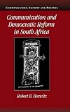 Communication and Democratic Reform in South Africa (Communication, Society and Politics)